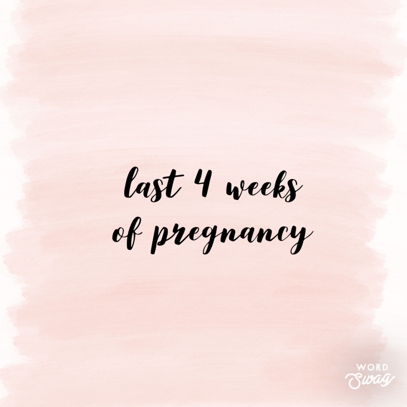 Let's talk the last 4 weeks of pregnancy Let's talk the last 4 weeks of pregnancy